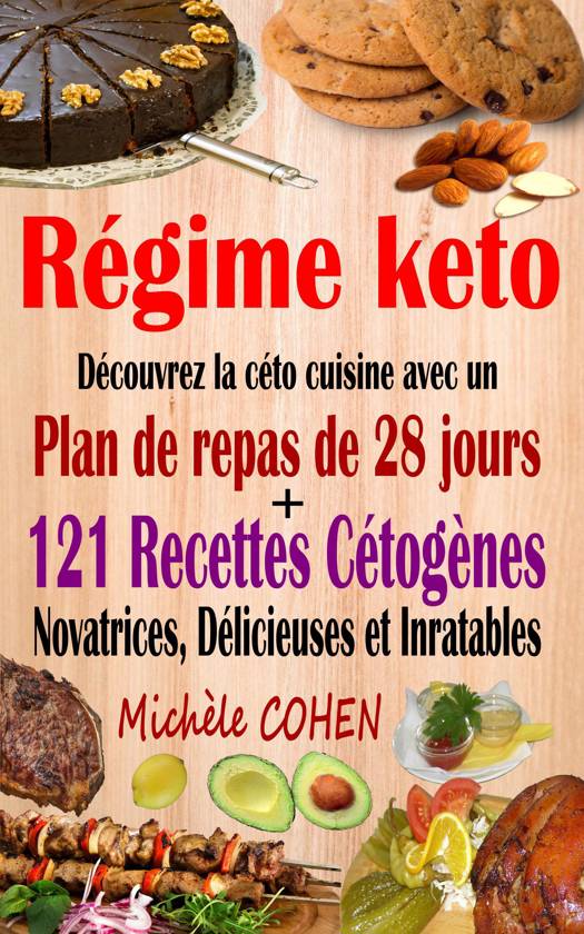 Régime keto : découvrez la céto cuisine avec un plan de repas de 28 jours +  121 recettes cétogènes novatrices, délicieuses et inratables pour régime  cétogène et régime low-carb (ebook)
