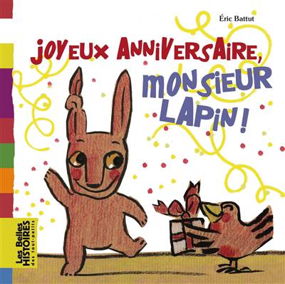 Joyeux Anniversaire Monsieur Lapin Eric Battut Livres Pour Bebes Tout Petits Club
