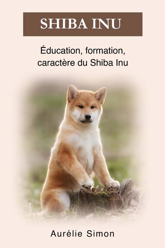 Shiba Inu ducation Formation Caract re ebook Aur lie